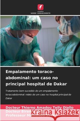 Empalamento toraco-abdominal: um caso no principal hospital de Dakar DIALLO, Docteur Thierno Amadou Telly, DIOP, Docteur Birame, SECK, Professeur Mamadou 9786208820428