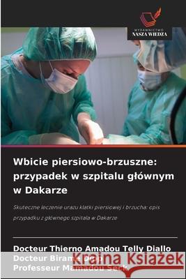 Wbicie piersiowo-brzuszne: przypadek w szpitalu glównym w Dakarze DIALLO, Docteur Thierno Amadou Telly, DIOP, Docteur Birame, SECK, Professeur Mamadou 9786208820473