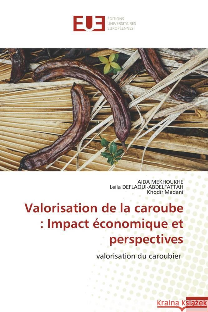 Valorisation de la caroube : Impact économique et perspectives MEKHOUKHE, AIDA, DEFLAOUI-ABDELFATTAH, Leila, Madani, Khodir 9786208821746