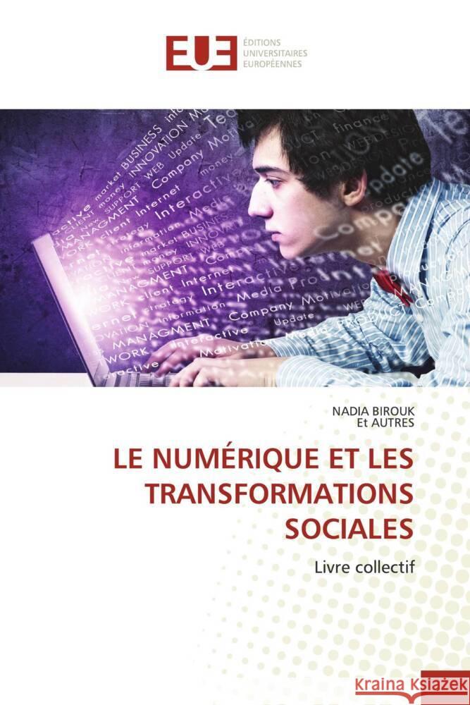 LE NUMÉRIQUE ET LES TRANSFORMATIONS SOCIALES Birouk, Nadia, AUTRES, Et 9786208821876 Éditions universitaires européennes