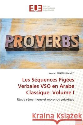 Les Séquences Figées Verbales VSO en Arabe Classique: Volume I Benmahammed, Younes 9786208821951