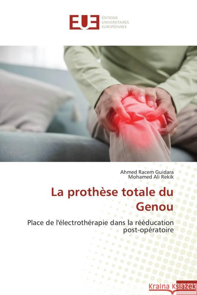La prothèse totale du Genou Guidara, Ahmed Racem, Rekik, Mohamed Ali 9786208822071