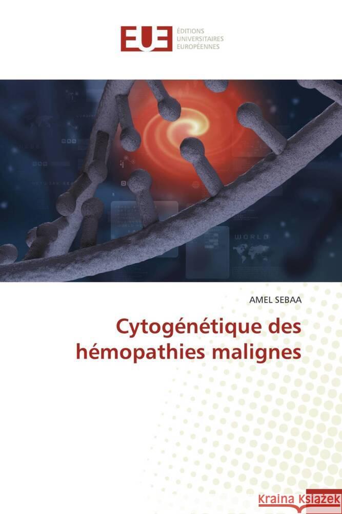 Cytogénétique des hémopathies malignes SEBAA, Amel 9786208822590