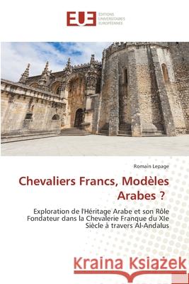 Chevaliers Francs, Modèles Arabes ? Lepage, Romain 9786208822729