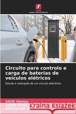 Circuito para controlo e carga de baterias de veículos elétricos Hemza, Saidi, Moussa, HENNI, Boudjemaa, AMROUCHE 9786208822958 Edições Nosso Conhecimento