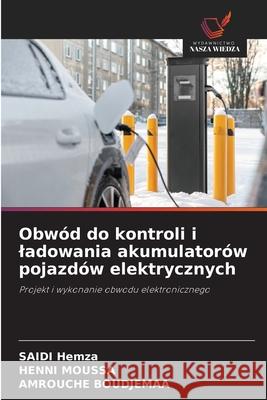 Obwód do kontroli i ladowania akumulatorów pojazdów elektrycznych Hemza, Saidi, Moussa, HENNI, Boudjemaa, AMROUCHE 9786208823085 Wydawnictwo Nasza Wiedza