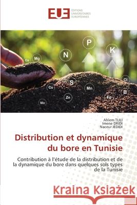 Distribution et dynamique du bore en Tunisie Tlili, Ahlem, Dridi, Imene, Jedidi, Naceur 9786208823146 Éditions universitaires européennes