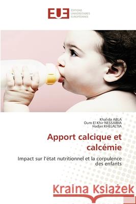 Apport calcique et calcémie Abla, Khalida, NESSAIBIA, Oum El Khir, KHELALTIA, Hadjer 9786208823498 Éditions universitaires européennes