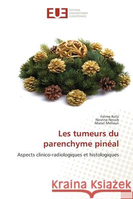 Les tumeurs du parenchyme pinéal Kolsi, Fatma, Nessib, Nesrine, Mellouli, Manel 9786208823832