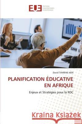 PLANIFICATION ÉDUCATIVE EN AFRIQUE TAMBWE HERI, David 9786208823993 Éditions universitaires européennes