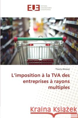 L'imposition à la TVA des entreprises à rayons multiples Ahmian, Thierry 9786208824273