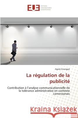 La régulation de la publicité Enanguè, Agnès 9786208824808 Éditions universitaires européennes