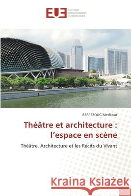 Théâtre et architecture : l'espace en scène Medkour, BERREZOUG 9786208825140 Éditions universitaires européennes