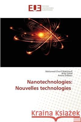 Nanotechnologies: Nouvelles technologies Makhloufi, Mohamed Cherif, ZAHAF, Billel, Didaoui, Amine 9786208825379