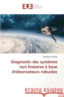 Diagnostic des systèmes non linéaires à base d'observateurs robustes Djeddi, Abdelghani 9786208825423 Éditions universitaires européennes