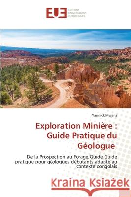 Exploration Minière : Guide Pratique du Géologue Mwanz, Yannick 9786208826192 Éditions universitaires européennes