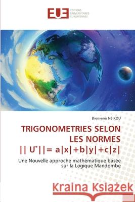 TRIGONOMETRIES SELON LES NORMES || U  ||= a|x|+b|y|+c|z| NSIKOU, Bienvenu 9786208826284