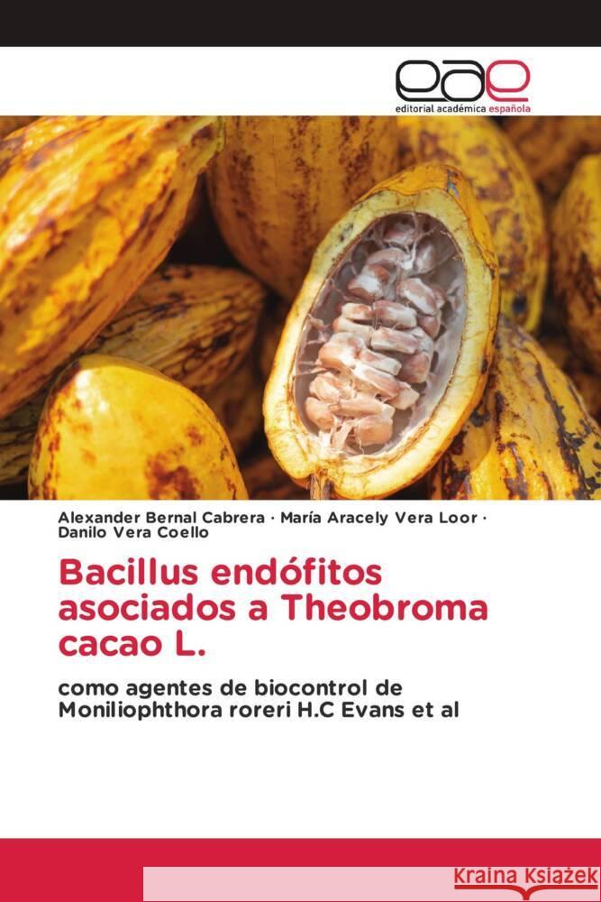 Bacillus endófitos asociados a Theobroma cacao L. Bernal Cabrera, Alexander, Aracely Vera Loor, María, Vera Coello, Danilo 9786208826352