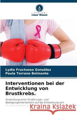 Interventionen bei der Entwicklung von Brustkrebs. Fructuoso González, Lydia, Torrano Belmonte, Paula 9786208826420 Verlag Unser Wissen