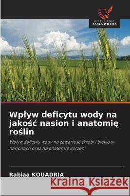 Wplyw deficytu wody na jakosc nasion i anatomie roslin KOUADRIA, Rabiaa 9786208826451
