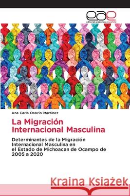 La Migración Internacional Masculina Osorio Martínez, Ana Carla 9786208826642 Editorial Académica Española
