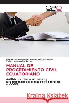 MANUAL DE PROCEDIMIENTO CIVIL ECUATORIANO Zavala Mora, Cleopatra, Aguirre Zavala, Adriano, Aguirre Zavala, Victor Hugo 9786208826833 Editorial Académica Española