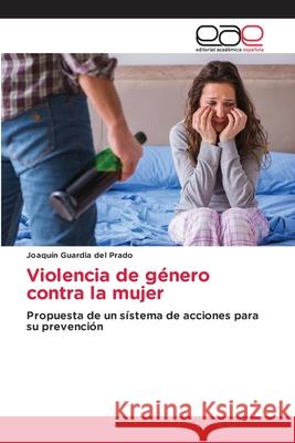 Violencia de género contra la mujer Guardia del Prado, Joaquín 9786208827106 Editorial Académica Española