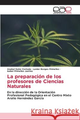 La preparación de los profesores de Ciencias Naturales Saínz Cortada, Anabel, Borges Primelles, Lenier, Primelles Justino, Isabel 9786208827281