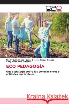 ECO PEDAGOGÍA Guillen Sosa, Nardy, Roque Huanca, Edgar Octavio, Fura Vizcarra, Yony Millart 9786208827298