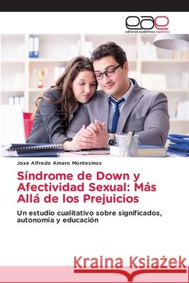 Síndrome de Down y Afectividad Sexual: Más Allá de los Prejuicios Amaro Montesinos, Jose Alfredo 9786208827366