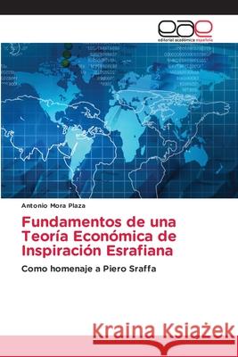 Fundamentos de una Teoría Económica de Inspiración Esrafiana Mora Plaza, Antonio 9786208827458
