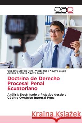 Doctrina de Derecho Procesal Penal Ecuatoriano Cleopatra Zaval Victor Hugo Aguirr Adriano Ar?stides Aguirr 9786208827717 Editorial Academica Espanola