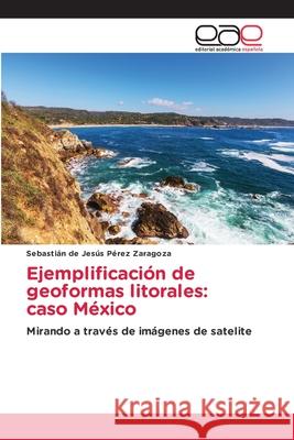 Ejemplificación de geoformas litorales: caso México Pérez Zaragoza, Sebastián de Jesús 9786208827755 Editorial Académica Española