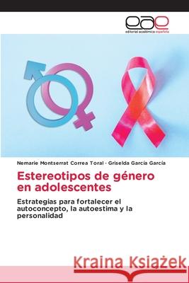 Estereotipos de género en adolescentes Correa Toral, Nemarie Montserrat, García García, Griselda 9786208827786
