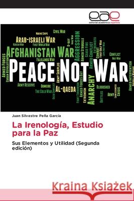 La Irenología, Estudio para la Paz Peña García, Juan Silvestre 9786208827854 Editorial Académica Española