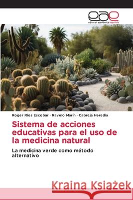 Sistema de acciones educativas para el uso de la medicina natural Escobar, Roger Rios, Marín, Ravelo, Heredia, Cabreja 9786208827878