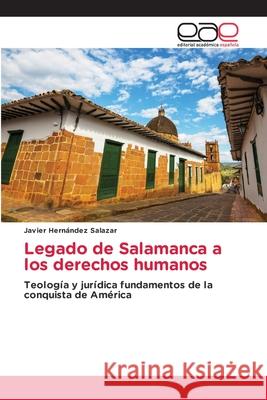 Legado de Salamanca a los derechos humanos Hernández Salazar, Javier 9786208827915