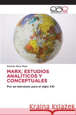 MARX: ESTUDIOS ANALÍTICOS Y CONCEPTUALES Mora Plaza, Antonio 9786208828233