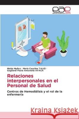 Relaciones interpersonales en el Personal de Salud Muñoz, Maida, Talio, Maria Carolina, AVACA, Gagliardi Paola Antonella 9786208828462 Editorial Académica Española