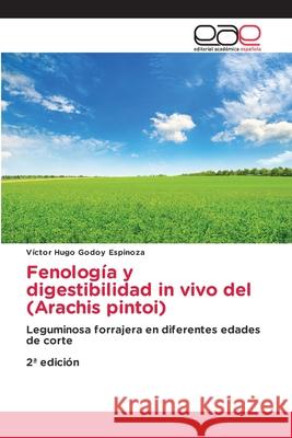 Fenología y digestibilidad in vivo del (Arachis pintoi) Godoy Espinoza, Víctor Hugo 9786208828530