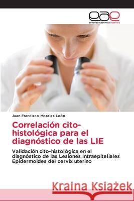 Correlación cito-histológica para el diagnóstico de las LIE Morales León, Juan Francisco 9786208828653