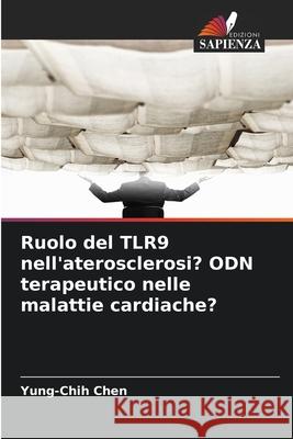 Ruolo del TLR9 nell'aterosclerosi? ODN terapeutico nelle malattie cardiache? Chen, Yung-Chih 9786208828844