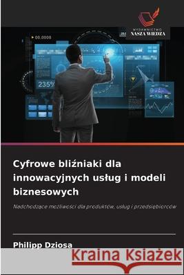 Cyfrowe blizniaki dla innowacyjnych uslug i modeli biznesowych Dziosa, Philipp 9786208828912