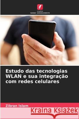 Estudo das tecnologias WLAN e sua integração com redes celulares Islam, Zibran 9786208829025 Edições Nosso Conhecimento