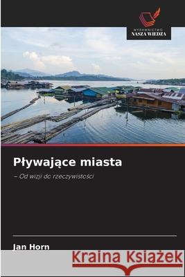 Plywajace miasta Horn, Jan 9786208829162 Wydawnictwo Nasza Wiedza
