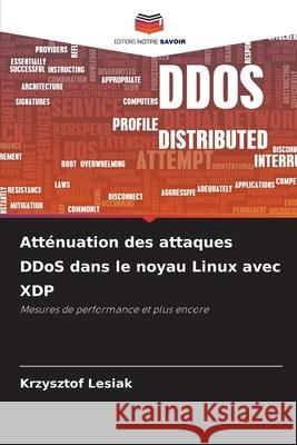 Atténuation des attaques DDoS dans le noyau Linux avec XDP Lesiak, Krzysztof 9786208829520