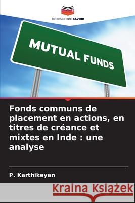 Fonds communs de placement en actions, en titres de créance et mixtes en Inde : une analyse Karthikeyan, P. 9786208830076