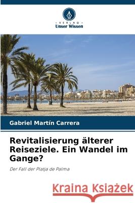 Revitalisierung älterer Reiseziele. Ein Wandel im Gange? Martín Carrera, Gabriel 9786208830366