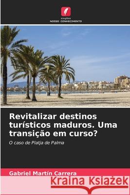 Revitalizar destinos turísticos maduros. Uma transição em curso? Martín Carrera, Gabriel 9786208830410