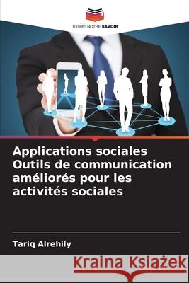 Applications sociales Outils de communication améliorés pour les activités sociales Alrehily, Tariq 9786208830625